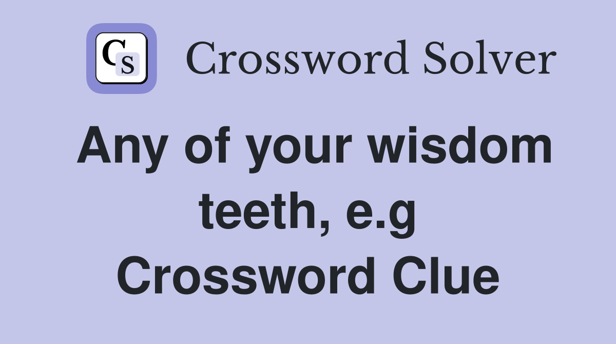 Any of your wisdom teeth, e.g. Crossword Clue Answers Crossword Solver